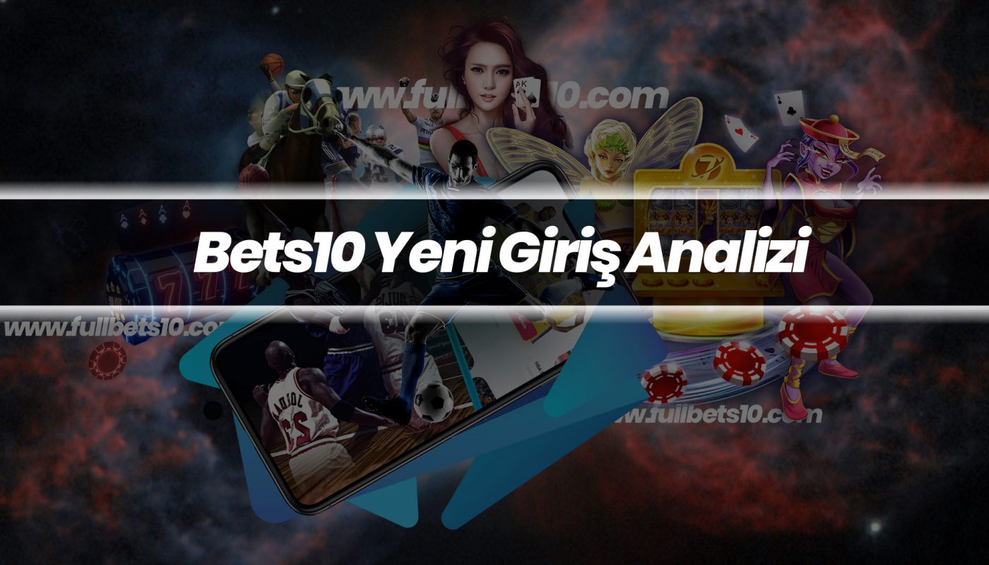 Bets10 Yeni Giriş Analizi